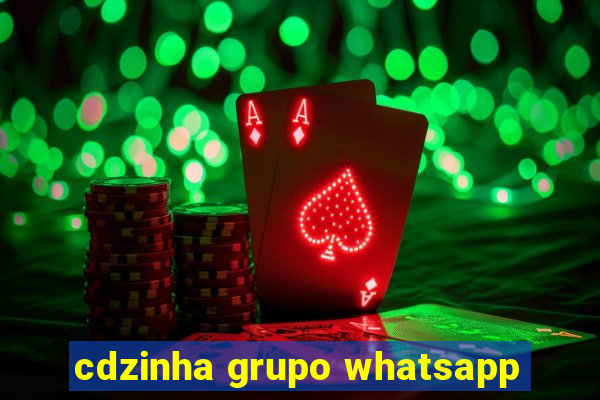 cdzinha grupo whatsapp